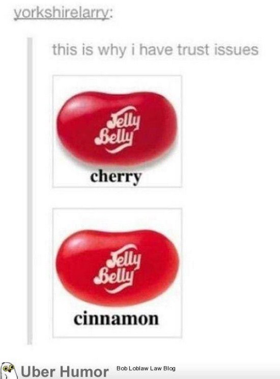 heart - yorkshirelarry this is why i have trust issues Jelly Belly cherry Jelly Belly cinnamon Uber Humor Bob Loblaw Law Blog