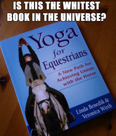 book - Is This The Whitest Book In The Universe? Yoga for Equestrians A New Path for Achieving Union with the Horse Linda Benedik & Veronica Wirth