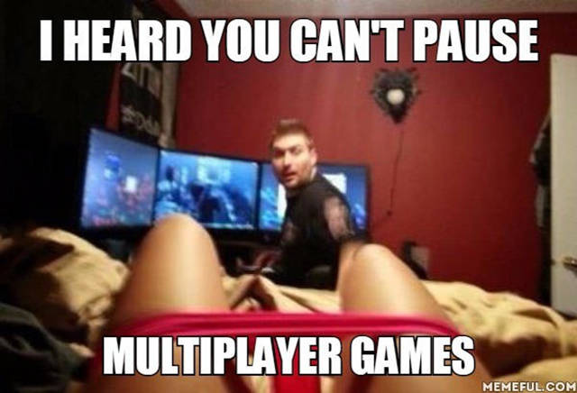 video - I Heard You Can'T Pause Multiplayer Games Memeful.Com