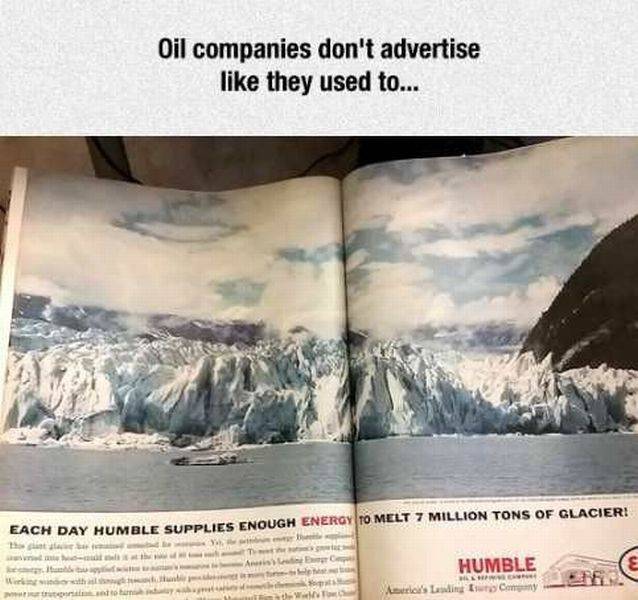 random ads for oil companies - Oil companies don't advertise they used to... Each Day Humble Supplies Enough Energy To Melt 7 Million Tons Of Glacier! Umble Humble He 's Lawtumy Who th