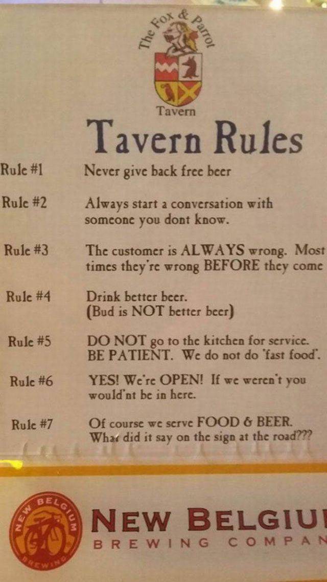 random The For Parrot Tavern Tavern Rules Rule Never give back free beer Rule Always start a conversation with someone you dont know. Rule The customer is Always wrong. Most times they're wrong Before they come Rule Drink better beer. Bud is Not better be