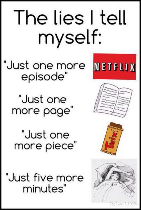 funny lies to tell - The lies I tell myself "Just one more Netflix episode" "Just one more page" "Just one more piece" Twix "Just five more minutes" Ticta