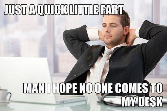 office thoughts - Just Aquick Little Fart Man I Hope No One Comes To My Desk