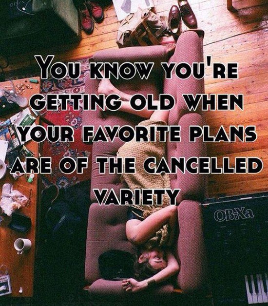 friendship - You Know You'Re . Getting Old When Your Favorite Plans Are Of The Cancelled Variety OBa