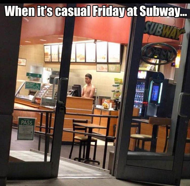 memes - it's midnight but you re hungry meme - When it's casual Friday at Subway.... Pass