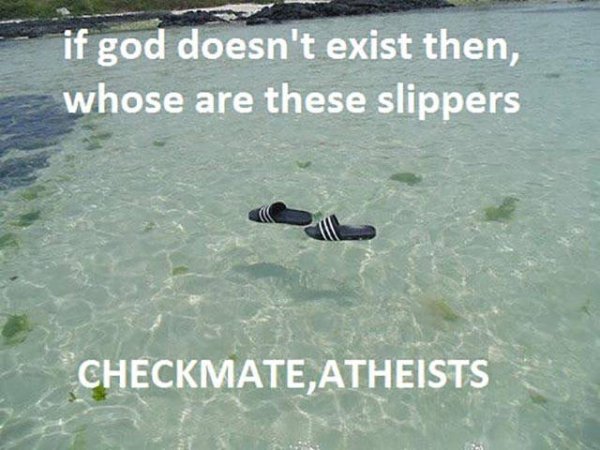 checkmate atheists meme - if god doesn't exist then, whose are these slippers Checkmate,Atheists