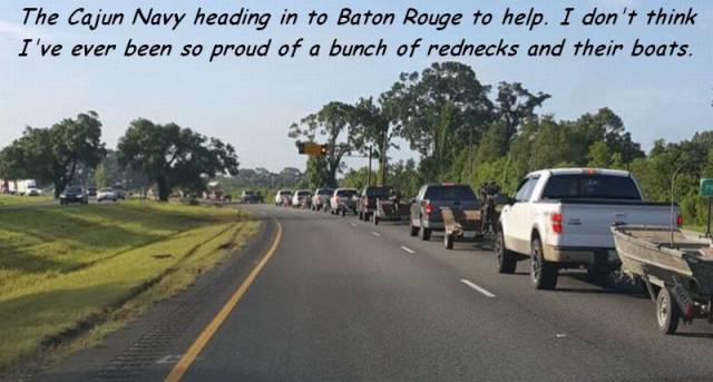 cajun navy houston - The Cajun Navy heading in to Baton Rouge to help. I don't think I've ever been so proud of a bunch of rednecks and their boats.