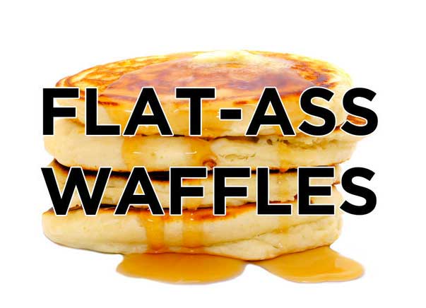 better names for foods - FlatAss Waffles