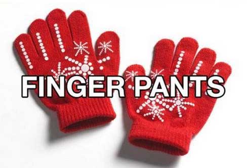 funny names for everyday items - eeeee oooooo Finger Pants