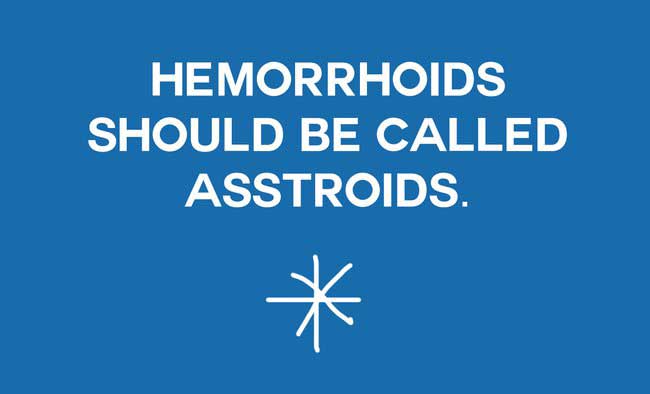 new names for everyday objects - Hemorrhoids Should Be Called Asstroids.