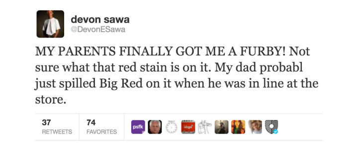 tweet - document - devon sawa ESawa My Parents Finally Got Me A Furby! Not sure what that red stain is on it. My dad probabl just spilled Big Red on it when he was in line at the store. Favorites