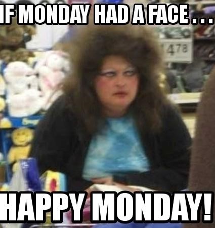people of walmart - F Monday Had A Face... 478 Happy Monday!