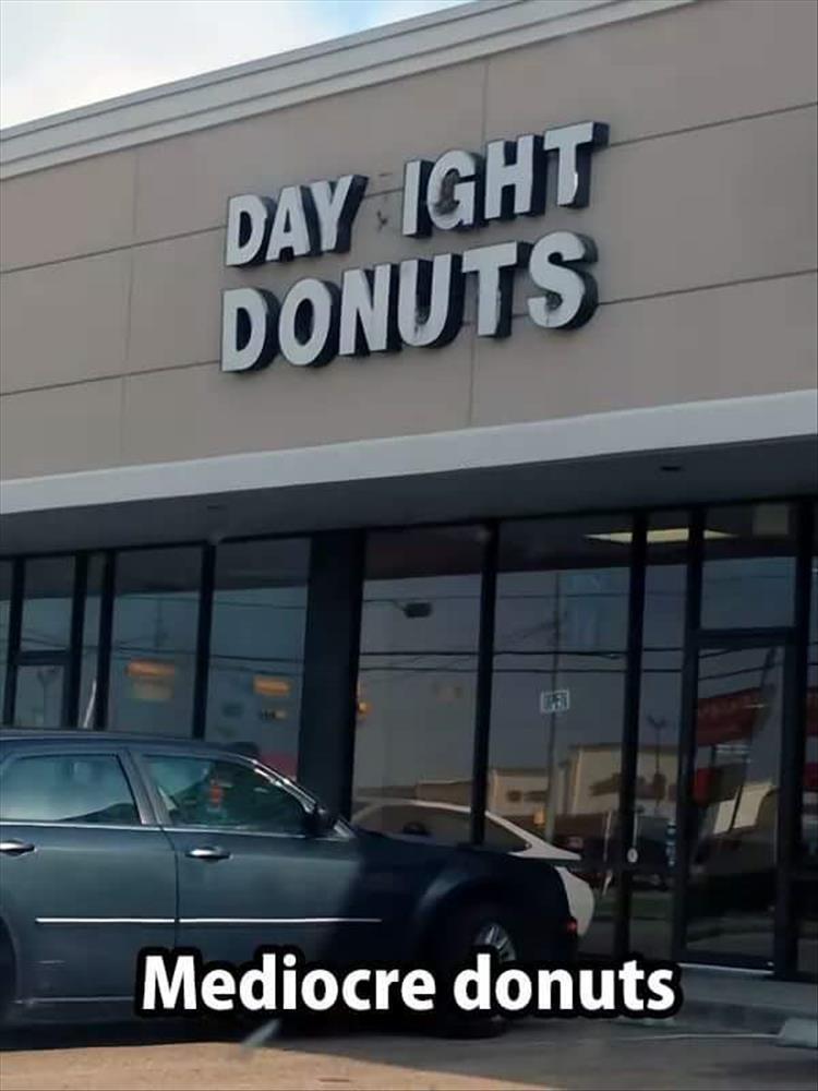 your donuts aren t great - Day Ight Donuts Mediocre donuts
