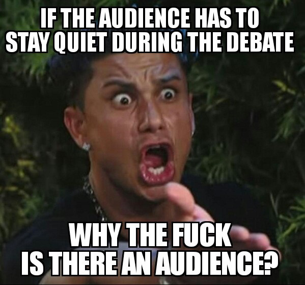 illegals crossing the border meme - If The Audience Has To Stay Quiet During The Debate Why The Fuck Is There An Audience?