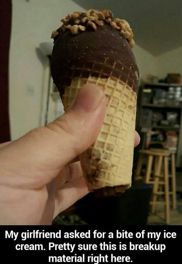 photo caption - My girlfriend asked for a bite of my ice cream. Pretty sure this is breakup material right here.