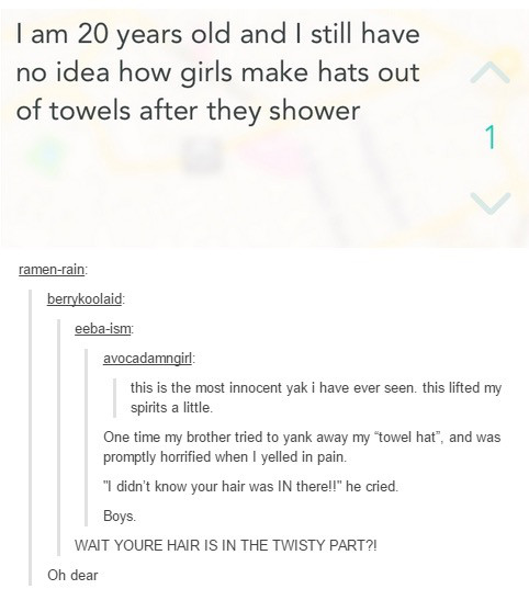 document - Tam 20 years old and I still have no idea how girls make hats out of towels after they shower ramenrain berrykoolaid eebaism avocadamngirl this is the most innocent yak i have ever seen this lifted my spirits a little. One time my brother tried