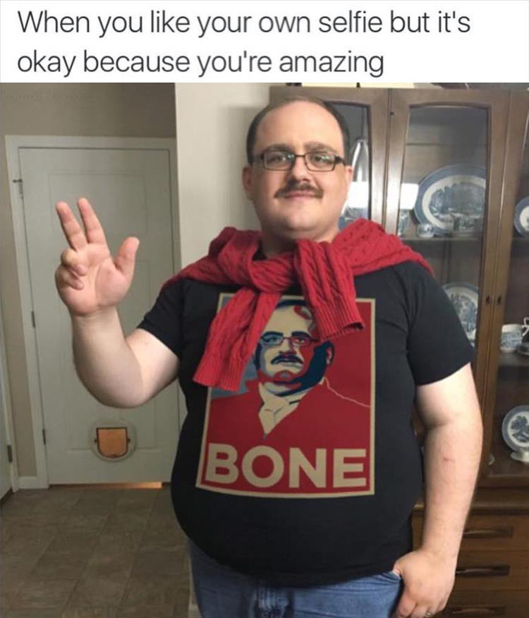 funny pictures - ken bone meme - When you your own selfie but it's okay because you're amazing Bone