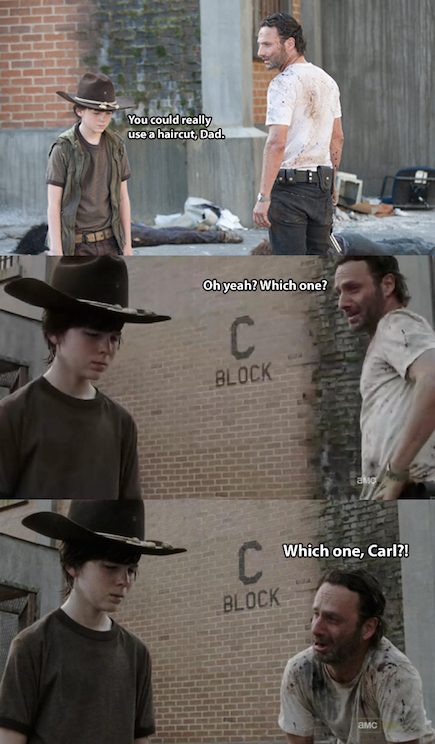 walking dead bad dad jokes - You could really use a haircut, Dad. 111 Oh yeah? Which one? Block Which one, Carl?! Block Amc