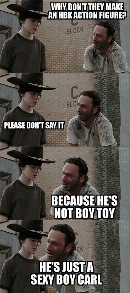 walking dead memes rick and carl - Why Dont They Make An Hbk Action Figure? Block Blog Please Dont Say It Because He'S Not Boy He'S Justa Sexy Boy Carl