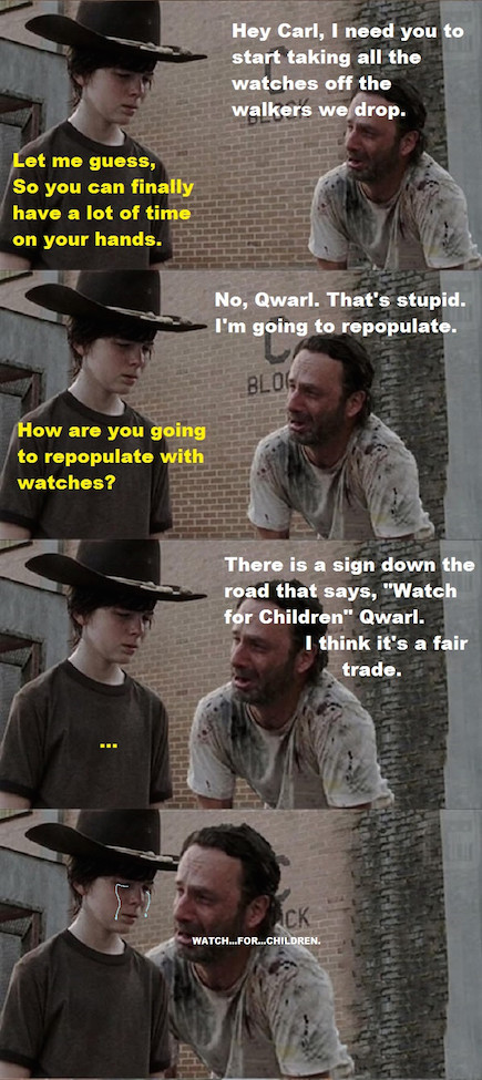 walking dead dad jokes - Hey Carl, I need you to start taking all the watches off the walkers we drop. Let me guess, So you can finally have a lot of time on your hands. No, Qwarl. That's stupid. I'm going to repopulate. Blog How are you going to repopula