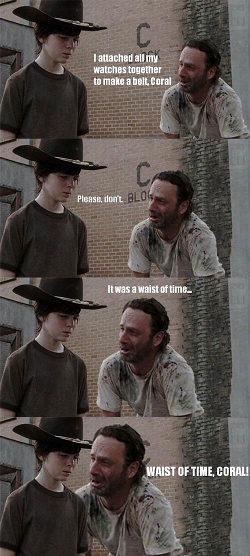 walking dead carl meme - I attached all my watches together to make a belt, Coral Please, don't Blog It was a waist of time Waist Of Time, Coral!