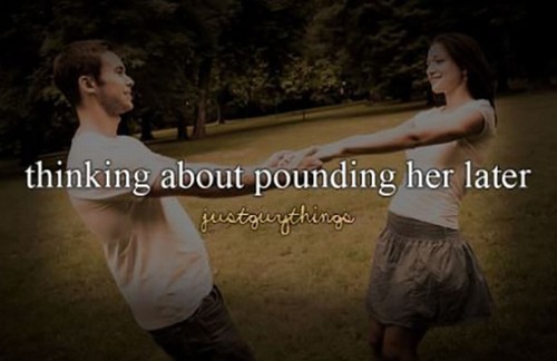 funny pic just guy things funny - thinking about pounding her later justgurthings