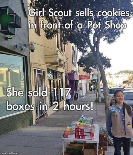 funny pic girl scout dispensaries - Ya Girl Scout sells cookies in front of a Pot Shop She sold i iz boxes in 2 hours! Deus WeKnow Memes
