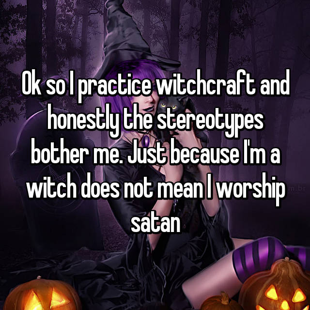 photo caption - Ok so I practice witchcraft and honestly the stereotypes bother me. Just because Im a witch does not meanl worship satan