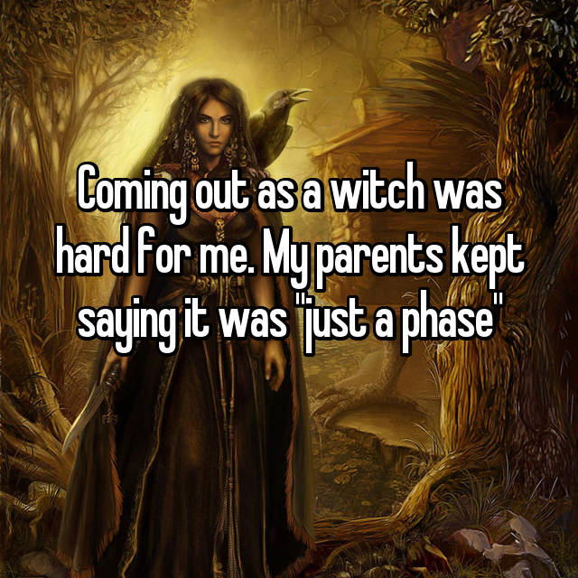 wiccan halloween quotes - Coming out as a witch was hard for me. My parents kept saying it was just a phase"