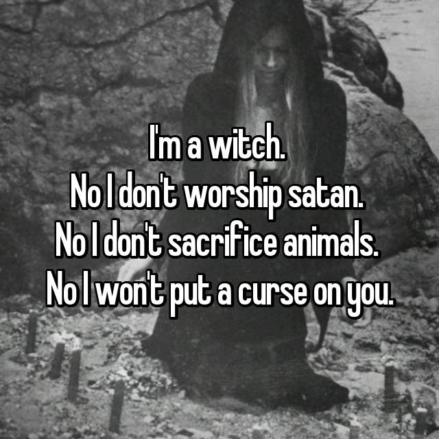 i m a witch i don t wait for karma - I'm a witch. No I dont worship satan No I dont sacrifice animals. Nol wont put a curse on you.