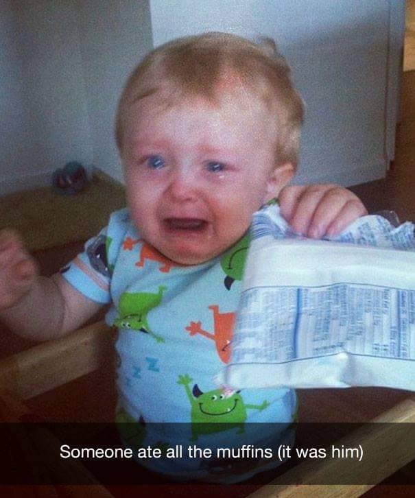 funny pic reasons why my kid is crying - Someone ate all the muffins it was him