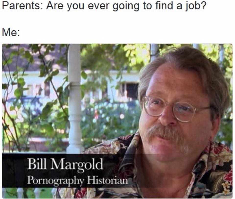 pornography historian - Parents Are you ever going to find a job? Me Bill Margold Pornography Historian