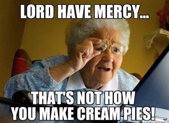 derbi memes - Lord Have Mercy... That'S Not How You Make Cream Pies! .