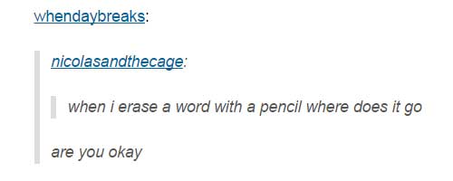 diagram - whendaybreaks nicolasandthecage when i erase a word with a pencil where does it go are you okay