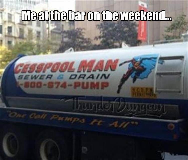 funny pictures of cats - Me at the bar on the weekend... Geospool Man Sewer & Drain 800574Pump Thunder Wynedy One Call Pumps It All