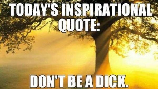 funny new zealand memes - Today'S Inspirational Quote Don'T Be A Dick