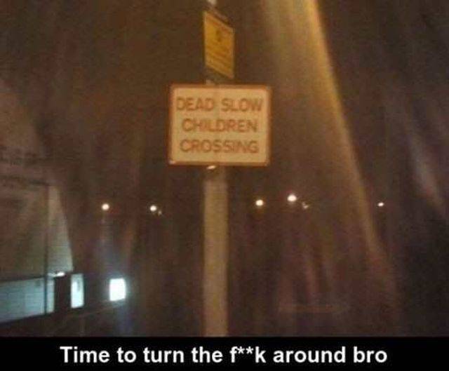 will make you say no - Dead Slow Children Crossing Time to turn the fk around bro