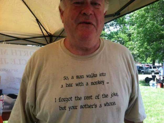 funny t shirts for old people - W It So, a man walks into a bar with a monkey I forgot the rest of the joke, but your mother's a whore