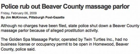 handwriting - Police rub out Beaver County massage parlor Friday, By Jim McKinnon, Pittsburgh PostGazette Although no charges have been filed, state police shut down a Beaver County massage parlor because of alleged prostitution activity. The Golden Spa M