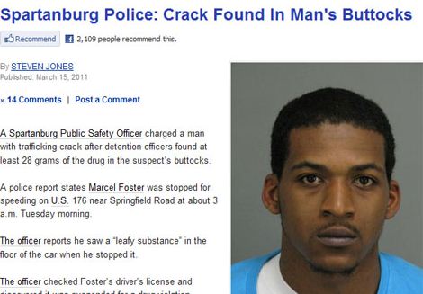 crack rock - Spartanburg Police Crack Found In Man's Buttocks Recommend 72,109 people recommend this. By Steven Jones Published >> 14 Post a Comment A Spartanburg Public Safety Officer charged a man with trafficking crack after detention officers found at