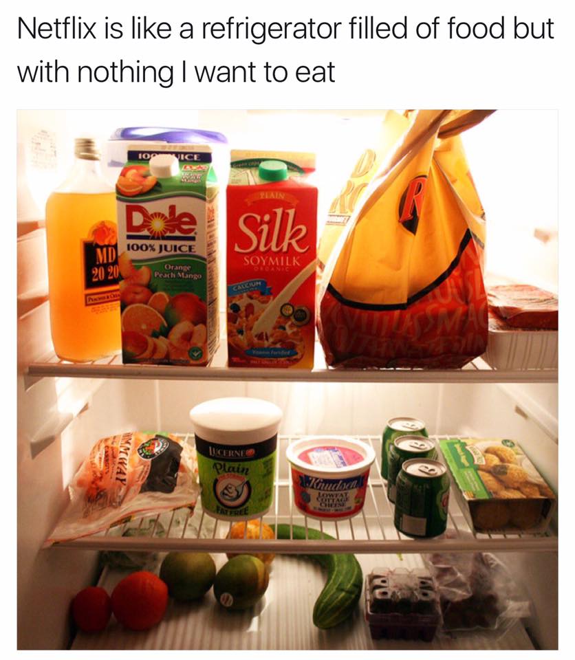 Picture of inside of a fridge with funny caption about how Netflix is like a refrigerator filled with food but nothing you want to eat