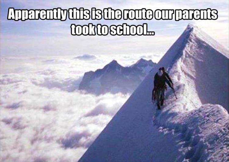 funny meme of picture of man climbing tall mountain with caption joking this is our parents trip to school