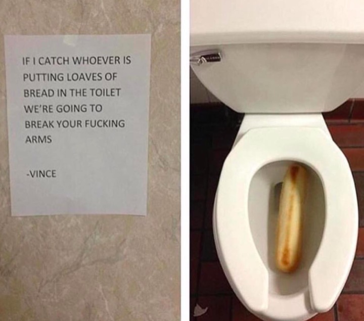 pinch a loaf - If I Catch Whoever Is Putting Loaves Of Bread In The Toilet We'Re Going To Break Your Fucking Arms Vince