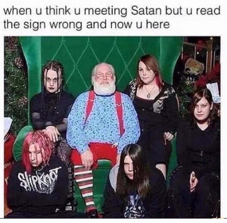 funny goth memes - when u think u meeting Satan but u read the sign wrong and now u here