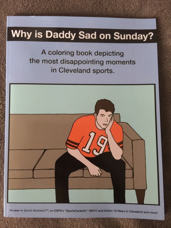 daddy sad on sunday - Why is Daddy Sad on Sunday? A coloring book depicting the most disappointing moments in Cleveland sports. As seen in Sports Mustrated on Espn's SportsCentero," Wkyc and Action 18 News in Cleveland and more!