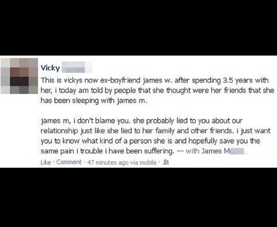 screenshot - Vicky This is vickys now exboyfriend james w. after spending 3.5 years with her, i today am told by people that she thought were her friends that she has been sleeping with james m. james m, i don't blame you. she probably lied to you about o