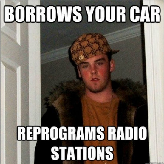 meme - scumbag steve meme - Borrows Your Car Reprograms Radio Stations