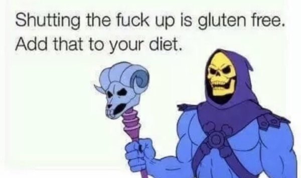 random pic skeletor meme gluten free - Shutting the fuck up is gluten free. Add that to your diet.