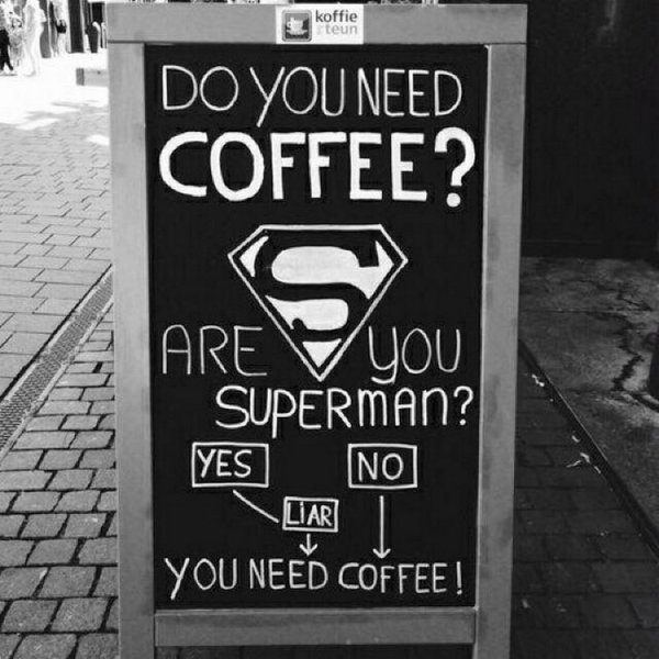 random funny cafe signs - Do You Need Coffee? Tv Are you Superman? Yes No Liar You Need Coffee!