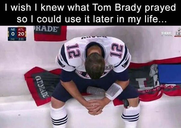 random sad tom brady super bowl - I wish I knew what Tom Brady prayed so I could use it later in my life... Prade Ne Atl 20 220 221 Atozade